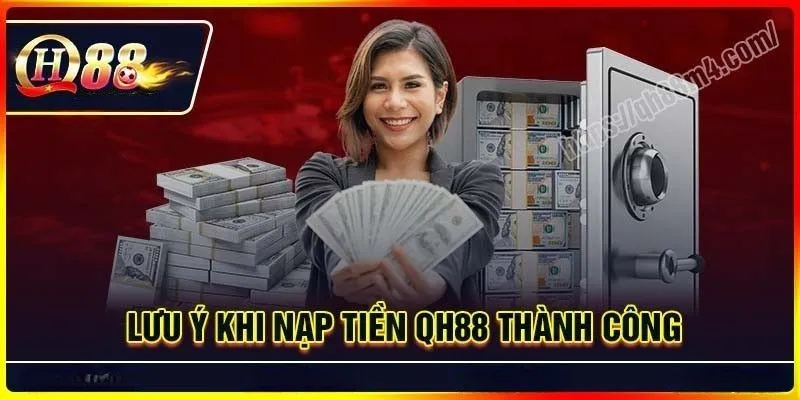 Lưu ý và mẹo giao dịch an toàn khi nạp tiền QH88