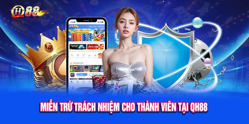 Tìm hiểu miễn trừ trách nhiệm QH88 cho thành viên tham gia