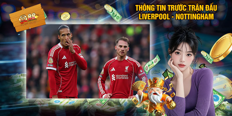Thông Tin Trước Trận Đấu Liverpool - Nottingham Forest