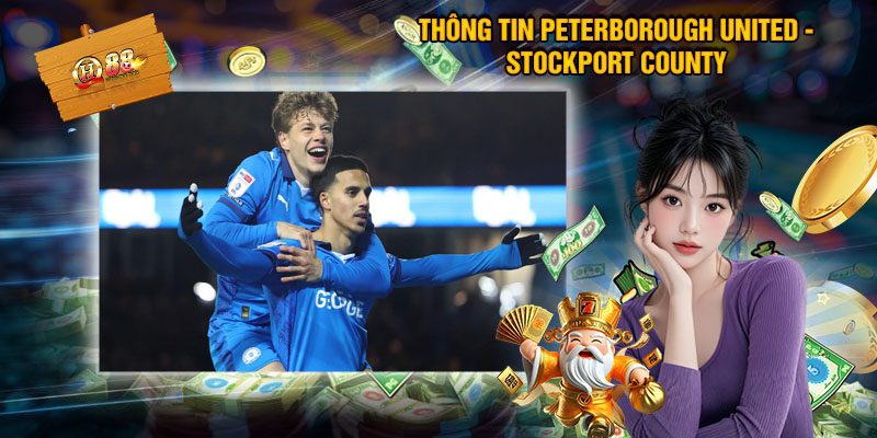 Nhận Định Peterborough United - Stockport County 1 Thông Tin Trước Trận Đấu Peterborough United - Stockport County