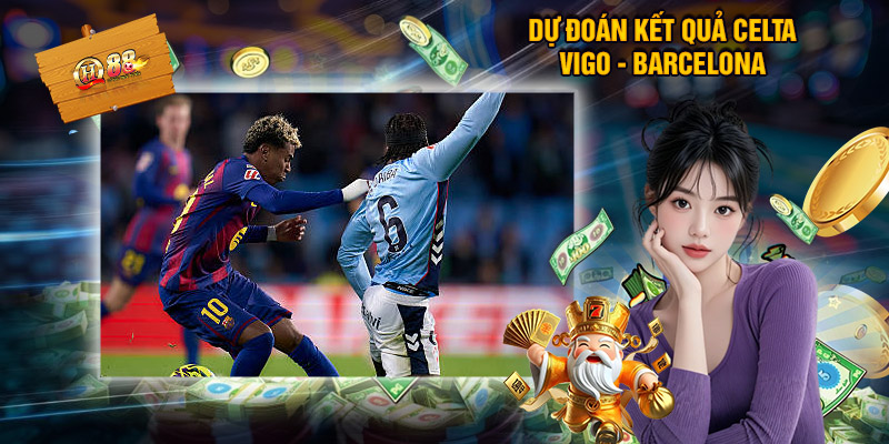 Dự Đoán Kết Quả Celta Vigo - Barcelona