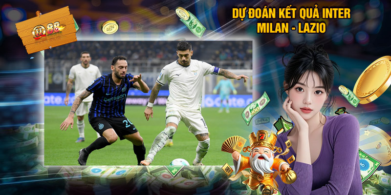 Dự Đoán Kết Quả Inter Milan - Lazio
