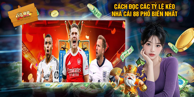 Cách Đọc Các Tỷ Lệ Kèo Nhà Cái 88 Phổ Biến Nhất Cực Chuẩn