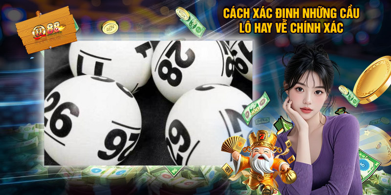 Những Cầu Lô Hay Về - Bí Kíp Giúp Nâng Cao Tỷ Lệ Chiến Thắng 2 Cách Xác Định Những Cầu Lô Hay Về Chính Xác